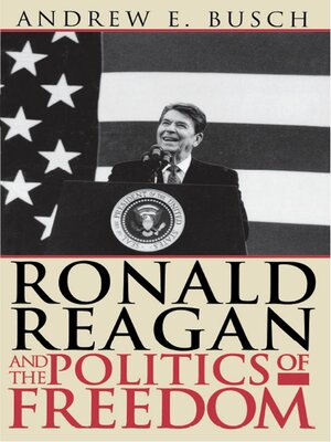 cover image of Ronald Reagan and the Politics of Freedom
